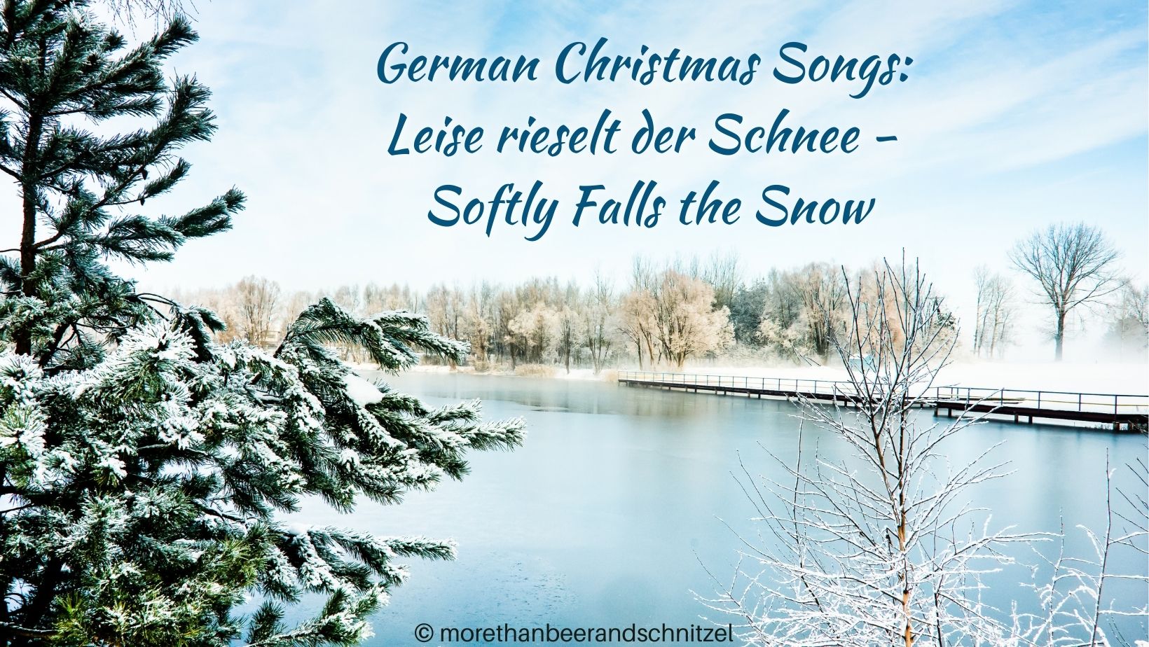 wintery landscape with lake, snow, evergreen tree in the front left, and other trees in the back . text says German christmas songs leise rieselt der schnee softly falls the snow